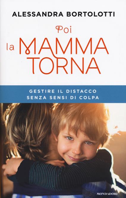 Poi la mamma torna. Gestire il distacco senza sensi di colpa - Alessandra Bortolotti - copertina