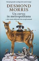 Un cervo in metropolitana e altre storie della mia vita con gli animali