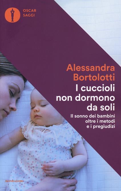 I cuccioli non dormono da soli. Il sonno dei bambini oltre i metodi e i pregiudizi - Alessandra Bortolotti - copertina