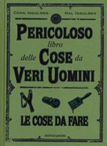 Il pericoloso libro delle cose da veri uomini. Le cose da fare