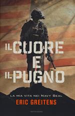 Il cuore e il pugno. La mia vita nei Navy Seal