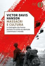 Massacri e cultura. Le battaglie che hanno portato la civiltà occidentale a dominare il mondo