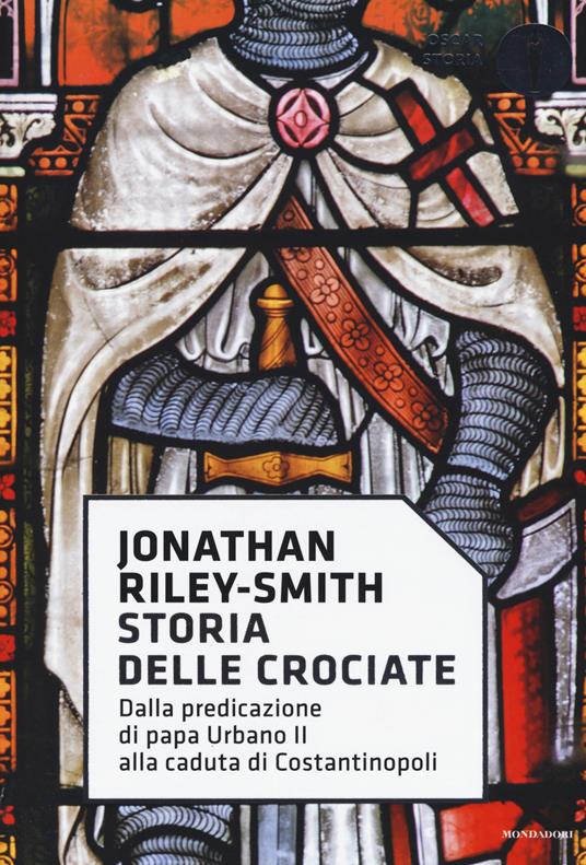 Storia delle crociate. Dalla predicazione di papa Urbano II alla caduta di Costantinopoli - Jonathan Riley Smith - copertina