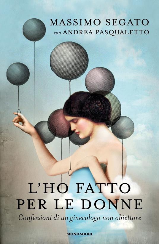 L'ho fatto per le donne. Confessioni di un ginecologo non obiettore - Massimo Segato,Andrea Pasqualetto - copertina