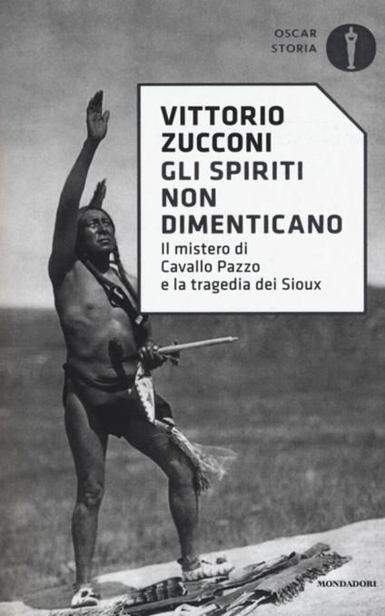 Gli spiriti non dimenticano. Il mistero di Cavallo Pazzo e la tragedia dei Sioux - Vittorio Zucconi - copertina