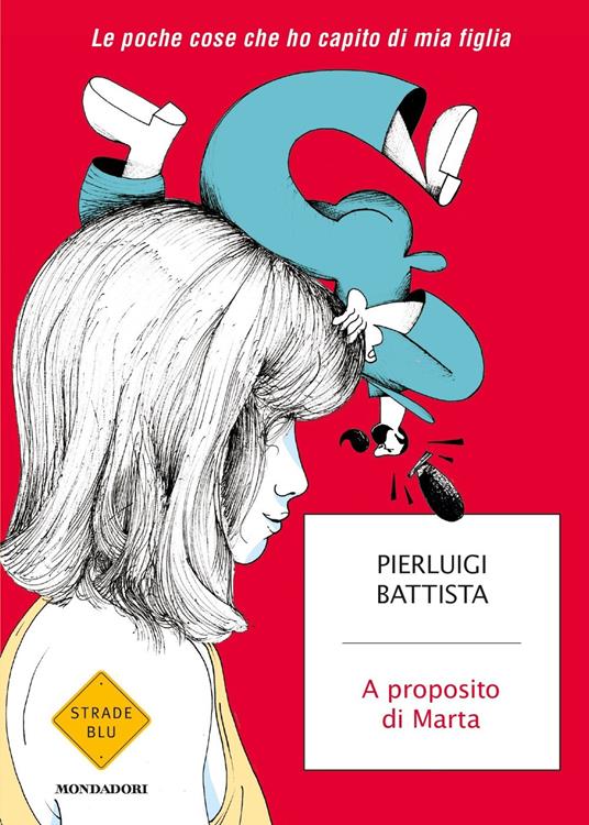 A proposito di Marta. Le poche cose che ho capito di mia figlia - Pierluigi Battista - copertina