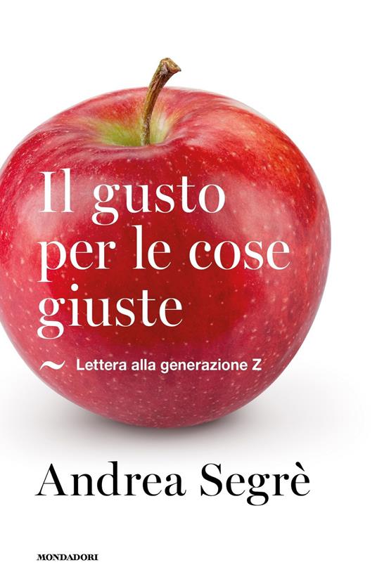 Il gusto per le cose giuste. Lettera alla generazione Z - Andrea Segrè - copertina