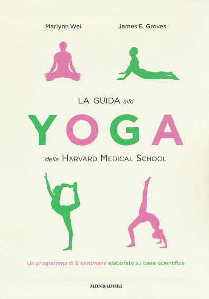 La guida allo yoga della Harvard Medical School. Un programma di 8 settimane elaborato su base scientifica - Marlynn Wei,James E. Groves - copertina