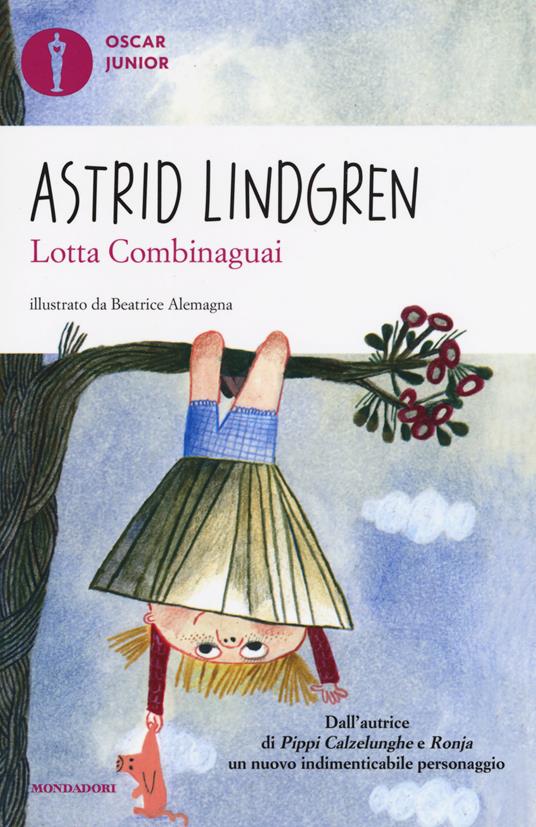 Lotta Combinaguai - Astrid Lindgren - Libro - Mondadori - Oscar junior |  Feltrinelli