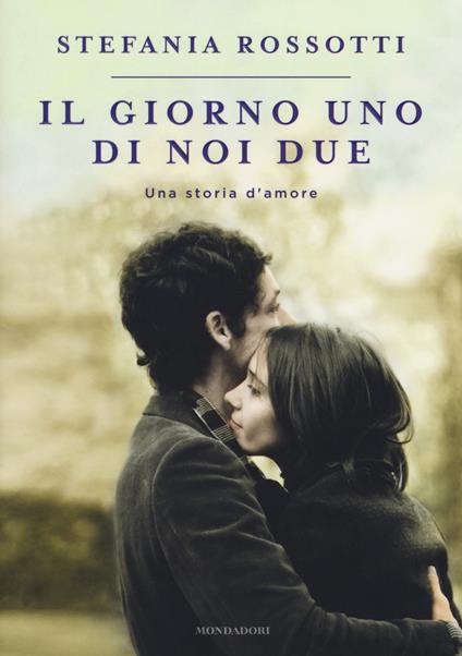 Il giorno uno di noi due. Una storia d'amore - Stefania Rossotti - copertina