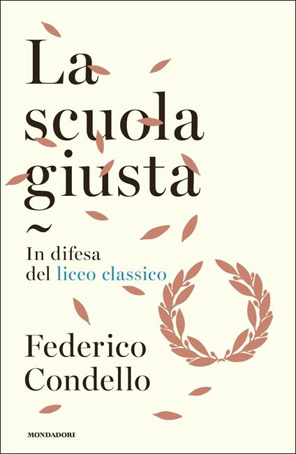 La scuola giusta. In difesa del liceo classico - Federico Condello - copertina