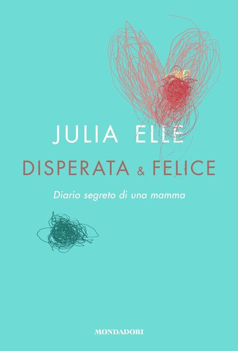 Disperata & felice. Diario segreto di una mamma - Julia Elle - copertina