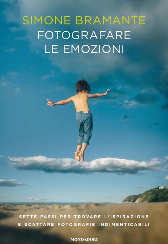 Fotografare le emozioni. Sette passi per trovare l'ispirazione e scattare fotografie indimenticabili - Simone Bramante - copertina