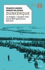 Dunkerque. 26 maggio-4 giugno 1940: storia dell'operazione Dynamo