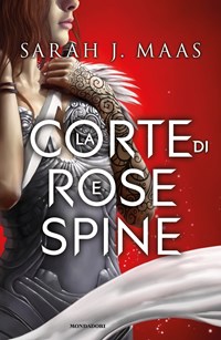 La corte di rose e spine - Sarah J. Maas - Libro - Mondadori - Chrysalide