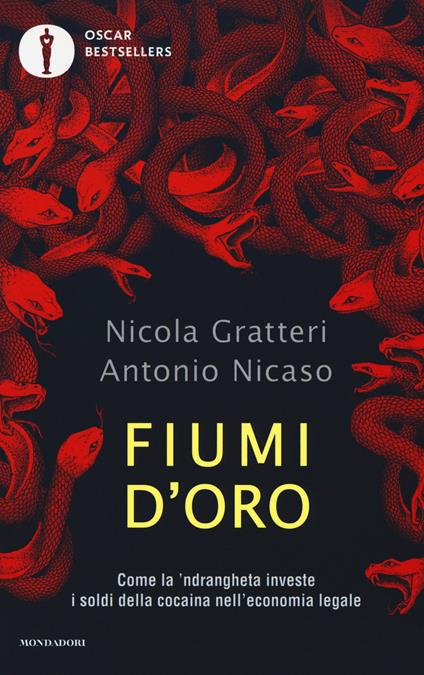 Fiumi d'oro. Come la 'ndrangheta investe i soldi della cocaina nell'economia legale - Nicola Gratteri,Antonio Nicaso - copertina