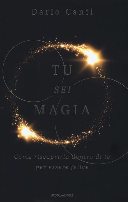 Tu sei magia. Come riscoprirla dentro di te per essere felice - Dario Canil - copertina