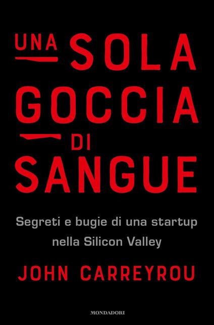 Una sola goccia di sangue. Segreti e bugie di una startup nella Silicon Valley - John Carreyrou - copertina