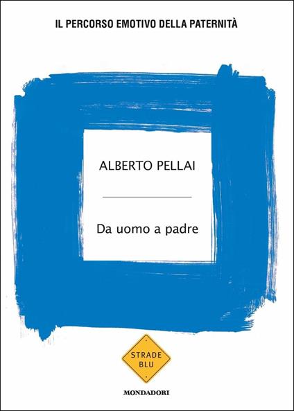 Da uomo a padre. Il percorso emotivo della paternità - Alberto Pellai - copertina