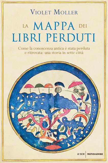 La mappa dei libri perduti. Come la conoscenza antica è stata perduta e ritrovata: una storia in sette città - Violet Moller - copertina