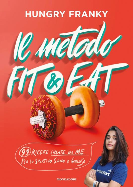 Il metodo Fit & Eat. 99 ricette create da me per lo sportivo sano e goloso - Hungry Franky - copertina
