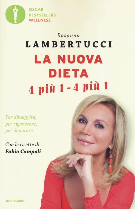 La nuova dieta 4 più 1 - 4 più 1. Per dimagrire, per rigenerare, per  depurare - Rosanna Lambertucci - Libro - Mondadori - Oscar bestsellers  wellness