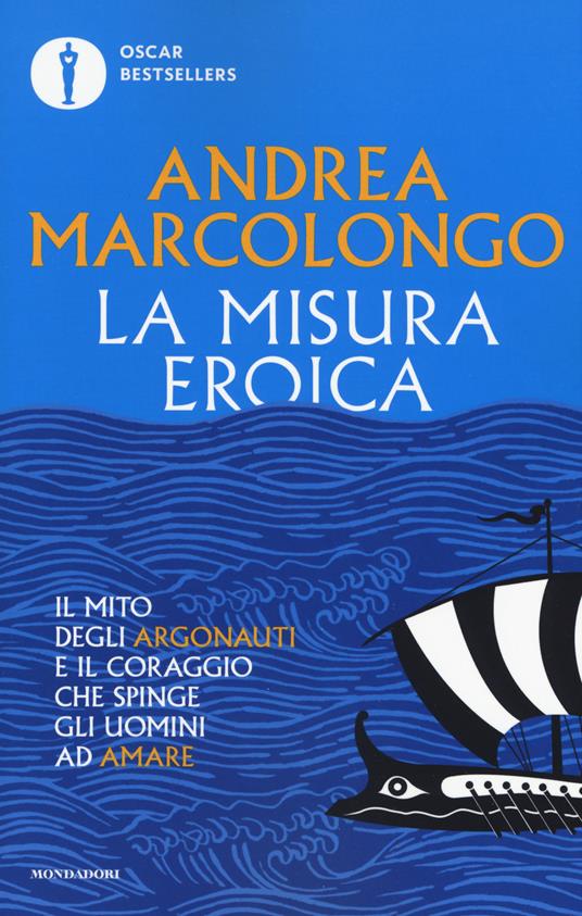 La misura eroica. Il mito degli argonauti e il coraggio che spinge gli uomini ad amare - Andrea Marcolongo - copertina