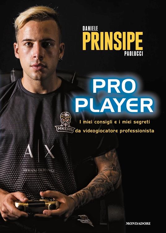 Pro player. I miei consigli e i miei segreti da videogiocatore professionista - Daniele «Prinsipe» Paolucci - copertina