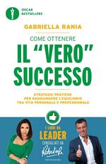 Come ottenere il «vero» successo. Strategie pratiche per raggiungere l'equilibrio tra vita personale e professionale