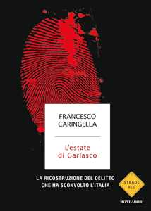 Libro L' estate di Garlasco. La ricostruzione del delitto che ha sconvolto l'Italia Francesco Caringella