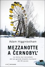 Mezzanotte a Cernobyl'. La storia mai raccontata del più grande disastro nucleare del XX secolo