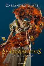 La catena d'oro. Shadowhunters. The last hours. Ediz. speciale