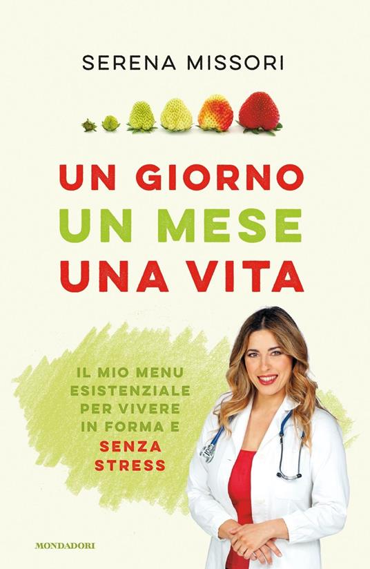 Un giorno, un mese, una vita. Il mio menu esistenziale per vivere in forma e senza stress - Serena Missori,Alessandro Gelli - copertina