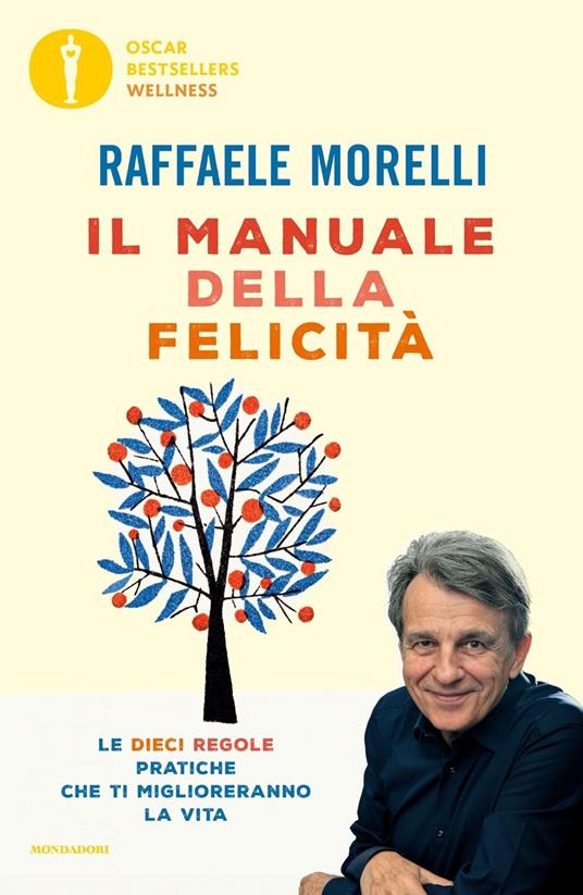 Il manuale della felicità. Le dieci regole pratiche che ti miglioreranno la vita - Raffaele Morelli - copertina