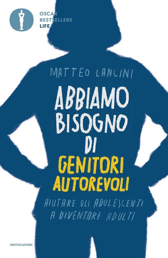 Abbiamo bisogno di genitori autorevoli. Aiutare gli adolescenti a diventare adulti - Matteo Lancini - copertina