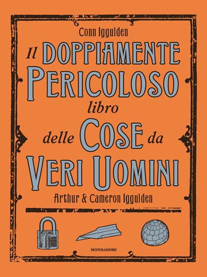 Il doppiamente pericoloso libro delle cose da veri uomini - Conn Iggulden,Arthur Iggulden,Cameron Iggulden - copertina