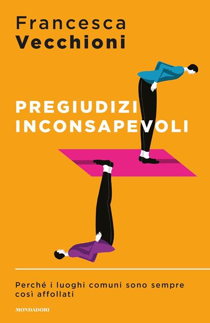 Pregiudizi inconsapevoli. Perché i luoghi comuni sono sempre così affollati - Francesca Vecchioni - copertina