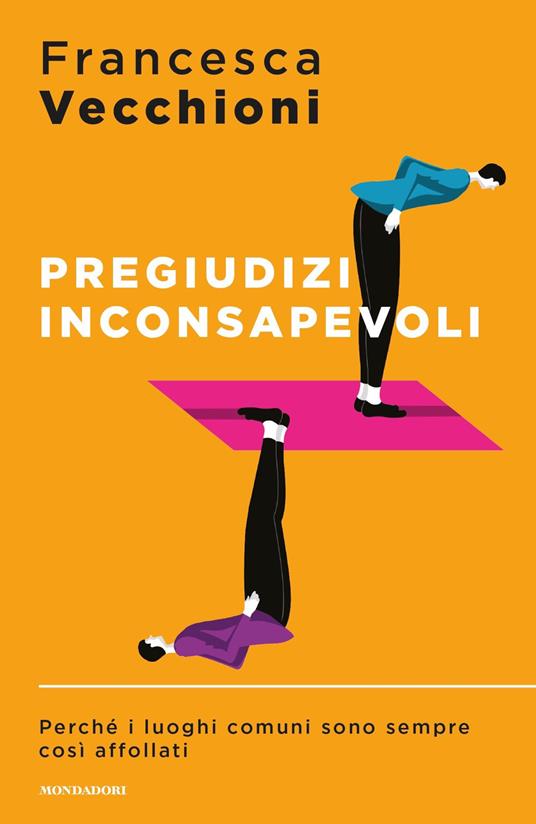 Pregiudizi inconsapevoli. Perché i luoghi comuni sono sempre così affollati - Francesca Vecchioni - copertina