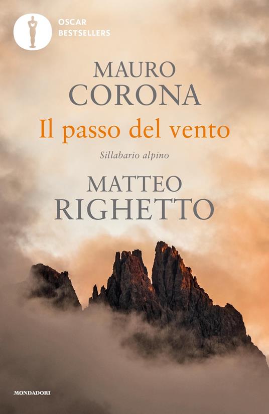 Il passo del vento. Sillabario alpino - Mauro Corona - Matteo Righetto - -  Libro - Mondadori - Oscar bestsellers | laFeltrinelli