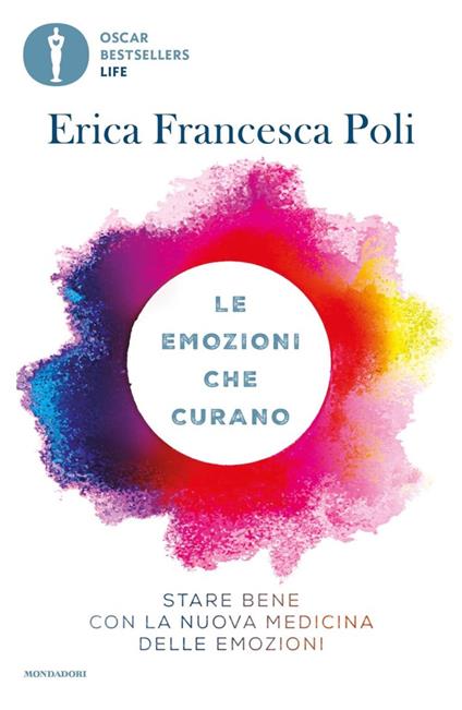 Le emozioni che curano. Stare bene con la nuova medicina delle emozioni - Erica Francesca Poli - copertina