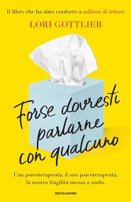 Forse dovresti parlarne con qualcuno. Una psicoterapeuta, il suo psicoterapeuta, la nostra fragilità messa a nudo - Lori Gottlieb - copertina