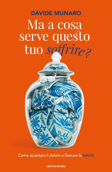 Ma a cosa serve questo tuo soffrire? Come accettare il dolore e liberare la felicità - Davide Munaro - copertina