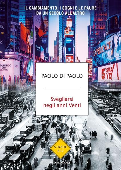 Svegliarsi negli anni Venti. Il cambiamento, i sogni e le paure da un secolo all'altro - Paolo Di Paolo - copertina