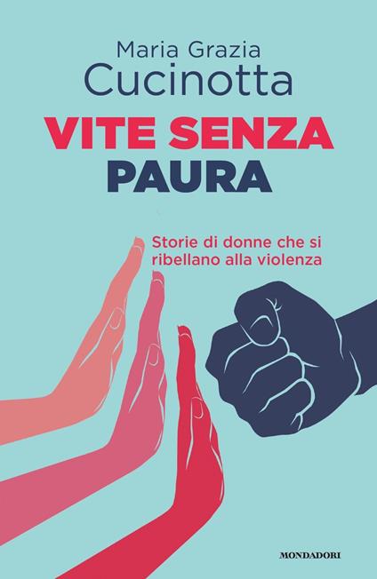 Vite senza paura. Storie di donne che si ribellano alla violenza - Maria Grazia Cucinotta - copertina