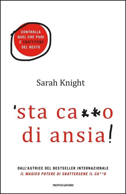 'Sta ca**o di ansia! Controlla quel che puoi e sbattitene del resto - Sarah Knight - 2