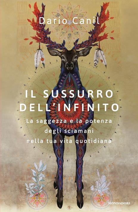 Il sussurro dell'infinito. La saggezza e la potenza degli sciamani nella tua vita quotidiana - Dario Canil - 2