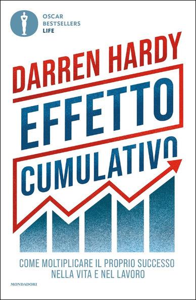 Effetto cumulativo. Come moltiplicare il proprio successo nella vita e nel lavoro - Darren Hardy - copertina