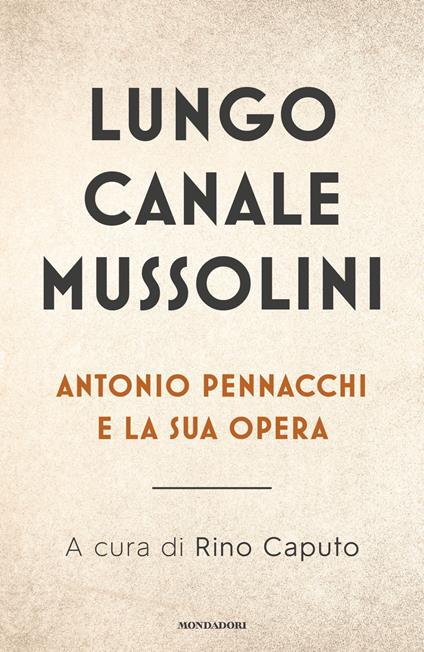 Lungo Canale Mussolini. Antonio Pennacchi e la sua opera - copertina