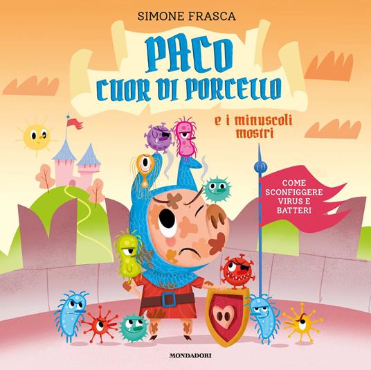 Paco cuor di porcello e i minuscoli mostri. Come sconfiggere virus e batteri. Ediz. a colori - Simone Frasca - copertina