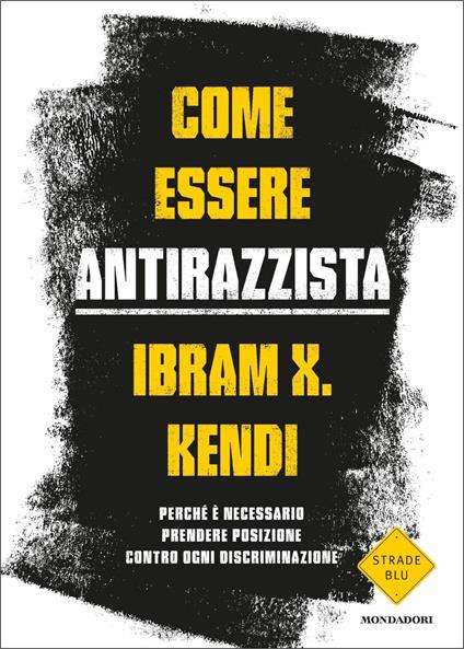 Come essere antirazzista. Perché è necessario prendere posizione contro ogni discriminazione - Ibram X. Kendi - copertina